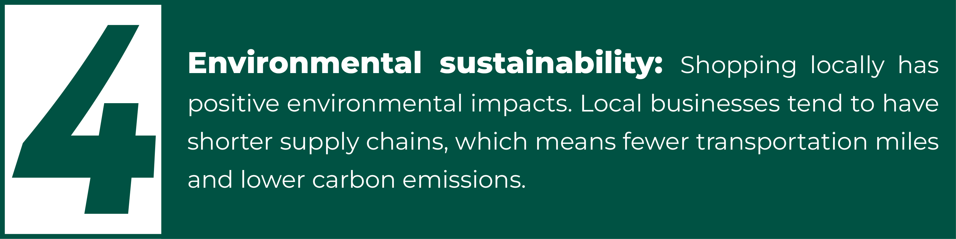 Environmental sustainability: Shopping locally has positive environmental impacts. Local businesses tend to have shorter supply chains, which means fewer transportation miles and lower carbon emissions. 